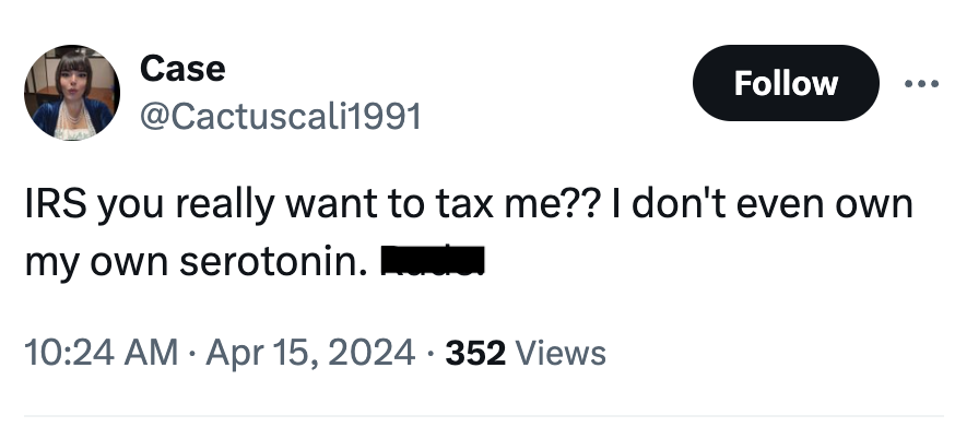 screenshot - Case Irs you really want to tax me?? I don't even own my own serotonin. 352 Views